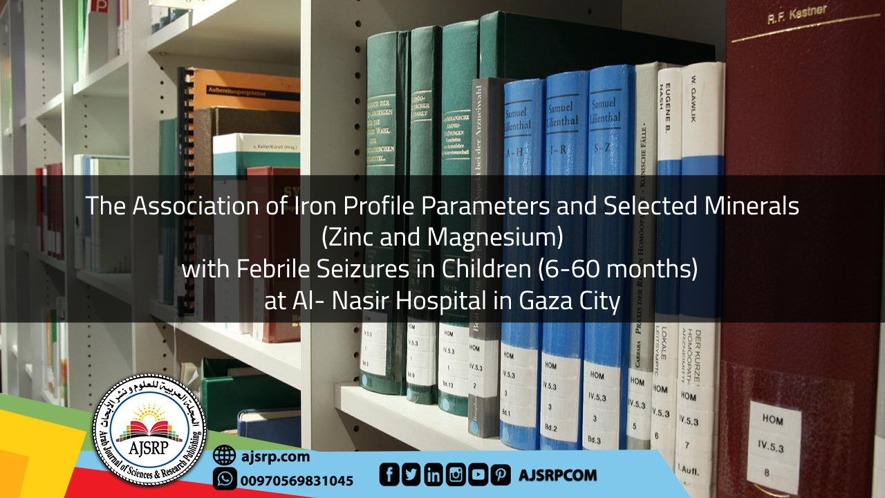 The Association of Iron Profile Parameters and Selected Minerals (Zinc and Magnesium) with Febrile Seizures in Children (6-60 months) at Al- Nasir Hospital in Gaza City
