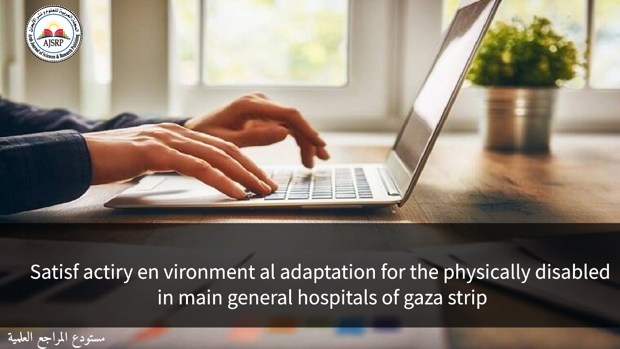 Satisf actiry environmental adaptation for the physically disabled in main general hospitals of gaza strip