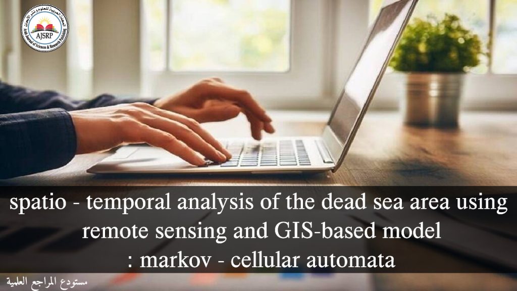 spatio - temporal analysis of the dead sea area using remote sensing and GIS-based model : markov - cellular automata